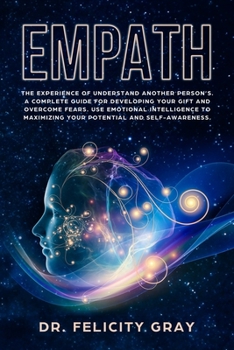 Paperback Empath: The Experience of Understand Another Person's. A Complete Guide for Developing Your Gift and Overcome Fears. Use Emoti Book