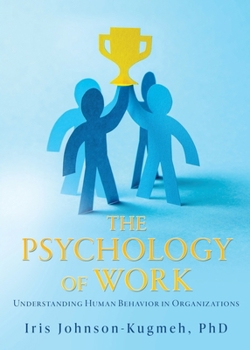 The Psychology of Work: Understanding Human Behavior in Organizations