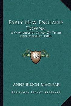 Early New England Towns: A Comparative Study of Their Development