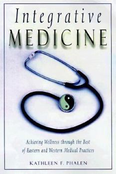 Hardcover Integrative Medicine: Achieving Wellness Through the Best of Eastern and Western Medical Practices Book