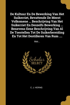 Paperback De Kultuur En De Bewerking Van Het Suikerriet, Bevattende De Meest Volkomene ... Beschrijving Van Het Suikerriet En Deszelfs Bewerking ... Benevens Ee [Dutch] Book