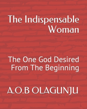 Paperback The Indispensable Woman: The One God Desired From The Beginning Book