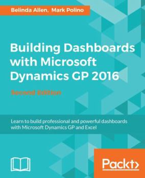 Paperback Building Dashboards with Microsoft Dynamics GP 2016 Book