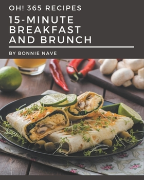 Paperback Oh! 365 15-Minute Breakfast and Brunch Recipes: Make Cooking at Home Easier with 15-Minute Breakfast and Brunch Cookbook! Book