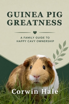 Paperback Guinea Pig Greatness: A Family Guide to Happy Cavy Ownership Book