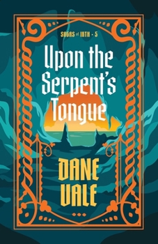 Upon the Serpent's Tongue - Book #5 of the Sagas of Irth