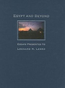 Egypt and Beyond: Essays Presented to Leonard H. Lesko upon his Retirement from the Wilbour Chair of Egyptology at Brown University, June 2005