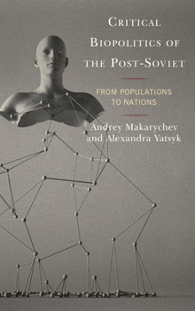 Hardcover Critical Biopolitics of the Post-Soviet: From Populations to Nations Book