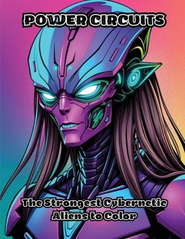 Paperback Power Circuits: The Strongest Cybernetic Aliens to Color Book