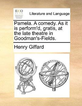 Paperback Pamela. a Comedy. as It Is Perform'd, Gratis, at the Late Theatre in Goodman's-Fields. Book