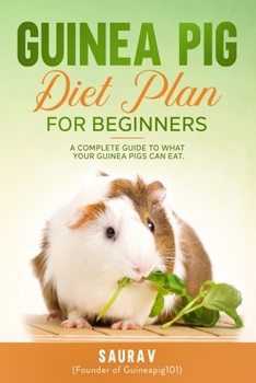 Paperback Guinea Pig Diet Plan For Beginners: A Complete Guide To What Your Guinea Pigs Can Eat Book