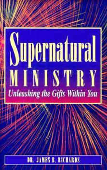 Paperback Supernatural Ministry: Unleashing the Gifts Within You. Book