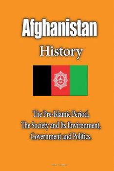 Paperback Afghanistan History: The Pre-Islamic Period, The Society and Its Environment, Government and Politics Book