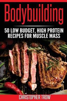 Paperback Bodybuilding: 50 Low Budget, High Protein Recipes For Muscle Mass Book