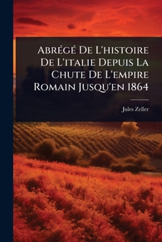 AbrÃ(c)gÃ(c) De L'histoire De L'italie Depuis La Chute De L'empire Romain Jusqu'en 1864 (French Edition)