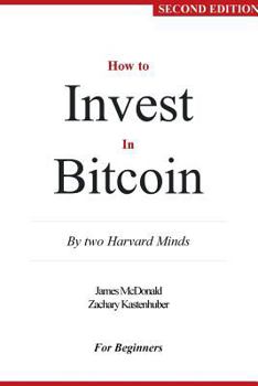 Paperback How to Invest In Bitcoin: By two Harvard Minds For Beginners Book