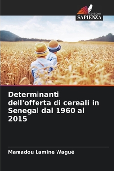 Paperback Determinanti dell'offerta di cereali in Senegal dal 1960 al 2015 [Italian] Book