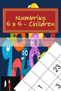 Paperback Numbriks 5 x 5 - Children - 250 logical puzzles - Bronze + Silver + Gold: Easy - Medium - Hard - Very hard. Book