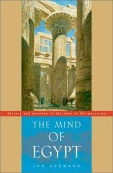 Paperback The Mind of Egypt: History and Meaning in the Time of the Pharaohs Book