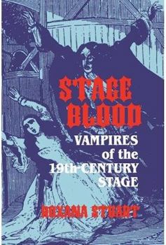Hardcover Stage Blood: Vampires of the 19th Century Stage Book
