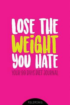 Paperback Diet Journal Lose the Weight You Hate: 99 Days Challenge Weight Loss Diary Book