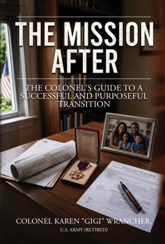 The Mission After: The Colonel's Guide to a Successful and Purposeful Transition