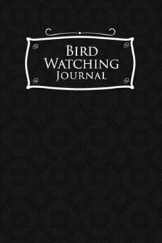 Bird Watching Journal: Bird Field Book, Bird Watching Guide, Bird Spotting List, Bird Watching Notebook, Black Cover (Volume 25)