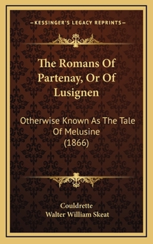 Hardcover The Romans Of Partenay, Or Of Lusignen: Otherwise Known As The Tale Of Melusine (1866) Book