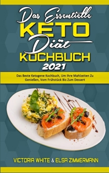Hardcover Das Essentielle Keto-Di?t-Kochbuch 2021: Das Beste Ketogene Kochbuch, Um Ihre Mahlzeiten Zu Genie?en, Vom Fr?hst?ck Bis Zum Dessert (The Essential Ket [German] Book