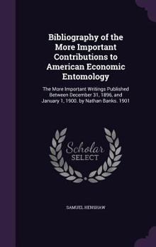 Hardcover Bibliography of the More Important Contributions to American Economic Entomology: The More Important Writings Published Between December 31, 1896, and Book