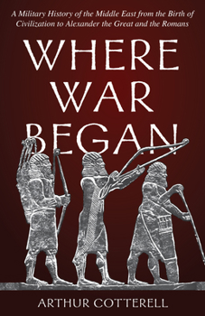 Hardcover Where War Began: A Military History of the Middle East from the Birth of Civilization to Alexander the Great and the Romans Book