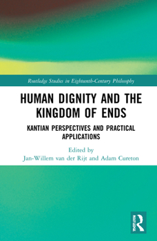 Human Dignity and the Kingdom of Ends: Kantian Perspectives and Practical Applications