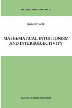 Hardcover Mathematical Intuitionism and Intersubjectivity: A Critical Exposition of Arguments for Intuitionism Book