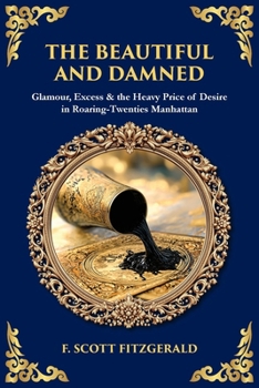 The Beautiful and Damned: Glamour, Excess & the Heavy Price of Desire in Roaring-Twenties Manhattan