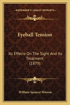 Paperback Eyeball Tension: Its Effects On The Sight And Its Treatment (1879) Book