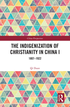 Hardcover The Indigenization of Christianity in China I: 1807-1922 Book