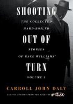 Paperback Shooting Out of Turn: The Collected Hard-Boiled Stories of Race Williams, Volume 3 Book