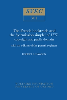 Hardcover French Booktrade and the 'Permission Simple' of 1777: Copyright and Public Domain with an Edition of the Permit Registers Book