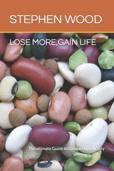 Paperback Lose More, Gain Life: The ultimate Guide to conquering Obesity Book