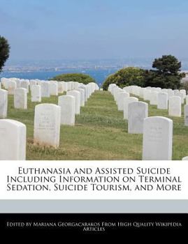 Euthanasia and Assisted Suicide Including Information on Terminal Sedation, Suicide Tourism, and More