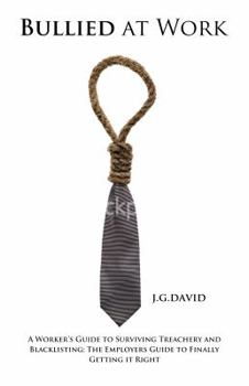 Paperback Bullied At Work: A Worker's Guide To Surviving Treachery And Blacklisting Book