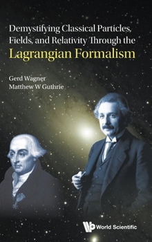 Hardcover Demystifying Classical Particles, Fields, and Relativity Through the Lagrangian Formalism Book