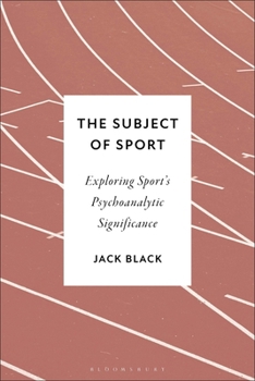 Paperback The Subject of Sport: Exploring Sport's Psychoanalytic Significance Book
