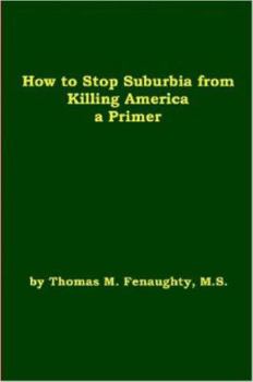 Paperback How to Stop Suburbia from Killing America - A Primer. Book