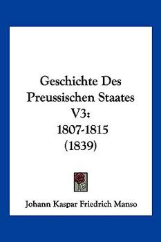 Paperback Geschichte Des Preussischen Staates V3: 1807-1815 (1839) [German] Book