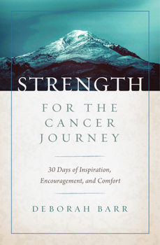 Hardcover Strength for the Cancer Journey: 30 Days of Inspiration, Encouragement, and Comfort Book