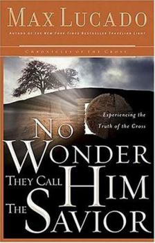 Hardcover No Wonder They Call Him the Savior: Experiencing the Truth of the Cross Book