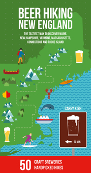 Paperback Beer Hiking New England: The Tastiest Way to Discover Maine, New Hampshire, Vermont, Massachusetts, Connecticut and Rhode Island Book