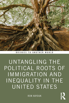Untangling the Political Roots of Immigration and Inequality in the United States (Bridges to Another World)