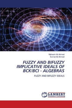 Paperback Fuzzy and Bifuzzy Implicative Ideals of Bck/Bci - Algebras Book